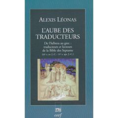 L'aube des traducteurs. De l'hébreu au grec : traducteurs et lecteurs de la Bible des Septante IIIe - Léonas Alexis