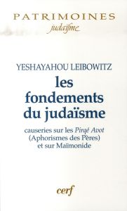 Les fondements du judaïsme. Causeries sur les Pirké Avot (Aphorismes des Pères) et sur Maïmonide - Leibowitz Isaïe - Haddad Gérard - Boissiere Yann