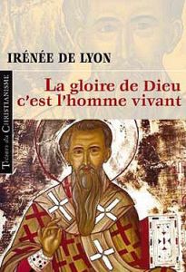 La gloire de Dieu, c'est l'homme vivant - LYON IRENEE DE