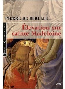Elévation sur sainte Madeleine - Bérulle Pierre de - Beaude Joseph