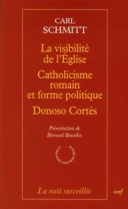 La visibilité de l'Eglise %3B Catholicisme romain et forme politique %3B Doniso Cortés, quatre essais - Schmitt Carl - Bourdin Bernard - Kervégan Jean-Fra