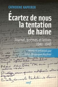 Ecartez de nous la tentation de haine. Journal, poèmes et lettres (1941-1946) - Kapferer Catherine - Kapferer Anne-Dominique