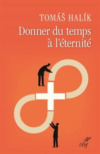 Donner du temps à l'éternité. La patience envers Dieu - Halik Tomas - Ducreux-Palenicek Anne-Marie