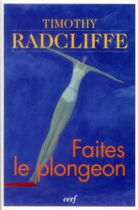 Faites le plongeon. Vivre le baptême et la confirmation - Radcliffe Timothy - Lucas Noël