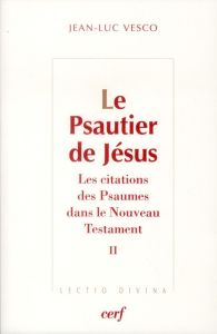 Le Psautier de Jésus. Les citations des Psaumes dans le Nouveau Testament Tome 2 - Vesco Jean-Luc