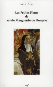 Les petites fleurs de sainte Marguerite de Hongrie - Léonas Alexis - Deak Viktoria Hedvig