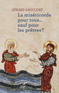 La miséricorde pour tous... sauf pour les prêtres ? - Daucourt Gérard