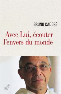 Avec Lui, écouter l'envers du monde - Cadoré Bruno