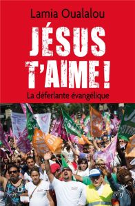 Jésus t'aime ! La déferlante évangélique - Oualalou Lamia