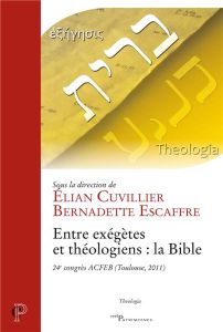 Entre exégètes et théologiens : la Bible - Cuvillier Elian - Escaffre Bernadette