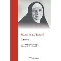 Carnets. Tome 4, Le mystère de la Paternité (7 janvier 1943 - 31 mai 1944) - MARIE DE LA TRINITE