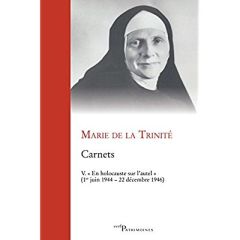 Carnets. Tome 5, "En holocauste sur l'autel" (1e juin 1944-22 décembre 1946) - MARIE DE LA TRINITE