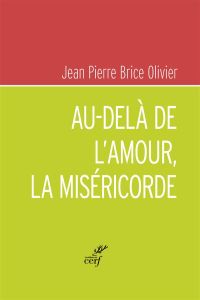 Au-delà de l'amour, la miséricorde - Olivier Jean-Pierre Brice - Daucourt Gérard