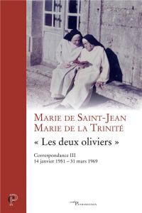 Les deux oliviers. Correspondance 3, 14 janvier 1951-31 mars 1969 - MARIE DE LA TRINITE