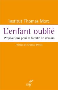 L'enfant oublié. Propositions pour la famille de demain - Montfort Elizabeth - Brunetti-Pons Clotilde