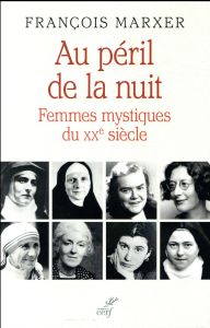 Au péril de la nuit. Femmes mystiques du XXe siècle - Marxer François