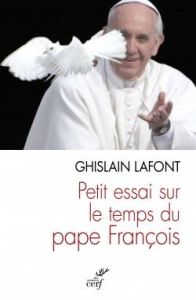 Petit essai sur le temps du pape François. Polyèdre émergent et pyramide renversée - Lafont Ghislain