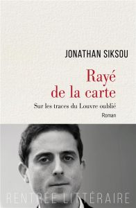 Rayé de la carte. Sur les traces du Louvre oublié - Siksou Jonathan