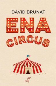 ENA Circus. "Tous n'étaient pas des anges" - Brunat David - Debré Michel