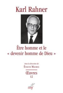 Etre homme et le "devenir homme de Dieu". Etudes sur le fondemen dogmatique, sur la christologie, l' - Rahner Karl - Maurice Evelyne