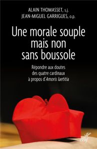 Une morale souple mais non sans boussole. Répondre aux doutes des quatre cardinaux à propos d'Amoris - Garrigues Jean-Miguel - Thomasset Alain - Schönbor