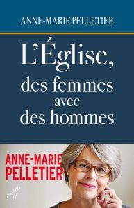 L'Eglise, des femmes avec des hommes - Pelletier Anne-Marie