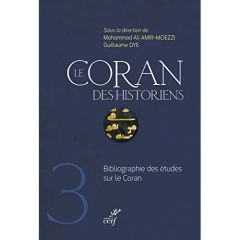 Le Coran des historiens. Bibliographie des études sur le Coran - Amir-Moezzi Mohammad-Ali - Dye Guillaume