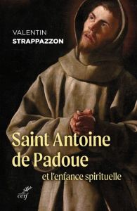 Saint Antoine de Padoue et l'enfance spirituelle - Strappazzon Valentin