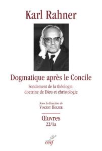 Dogmatique apres le concile - fondement de la theologie, doctrine de dieu et christologie - Rahner Karl - Lauret Bernard - Holzer Vincent