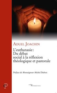 L'euthanasie : du débat social à la réflexion théologique et pastorale - Joachin Aduel - Dubost Michel