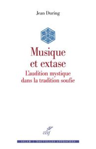 Musique et extase. L'audition mystique dans la tradition soufie - During Jean