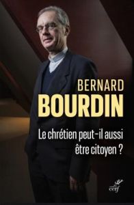 Le chrétien peut-il aussi être citoyen ? Pour une démocratie de la dé-coïncidence - Bourdin Bernard