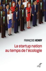 La startup nation au temps de l'écologie. Le sens du travail contemporain - Henry François