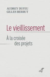 Le vieillissement : à la croisée des projets - Dufeu Audrey - Berrut Gilles