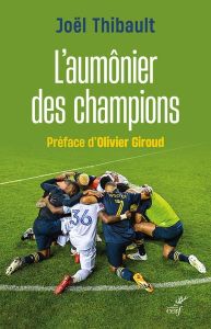 L'aumônier des champions. Une immersion holistique dans le milieu du sport professionnel - Thibault Joël - Giroud Olivier