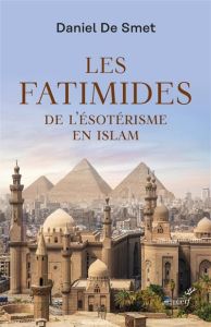 Les Fatimides. De l'ésotérisme en islam - De Smet Daniel