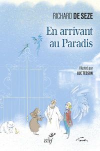 En arrivant au paradis. Contes du paradis et du purgatoire - Seze Richard de - Tesson Luc