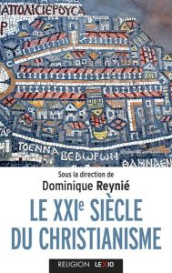 Le XXIe siècle du christianisme - Reynié Dominique