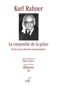 La corporéité de la grâce. Ecrits sur la doctrine sacramentaire - Rahner Karl - Fédou Michel