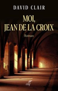 Moi, Jean de la Croix - Clair David
