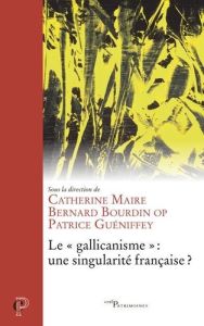 Le "gallicanisme" : une singularité française ? - Maire Catherine-Laurence - Bourdin Bernard - Gueni