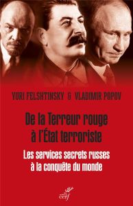 De la Terreur rouge à l'Etat terroriste. Les services secrets russes à la conquête du monde 1917-203 - Felchtinski Iouri - Popov Vladimir - Ceausescu Gil