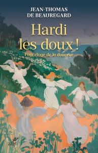 Hardi les doux ! - Beauregard Jean-Thomas de