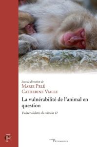 La vulnérabilité de l'animal en question. Vulnérabilités du vivant II - Vialle Catherine - Pelé Marie