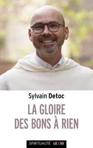 La gloire des bons à rien. Petit guide à l'usage des cathos découragés - Détoc Sylvain - Macaire David