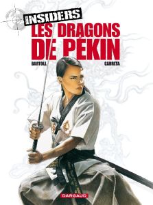 Insiders Tome 7 : Les dragons de Pékin - Bartoll Jean-Claude - Garreta Renaud