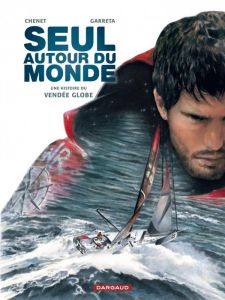 Seul autour du monde. Une histoire du Vendée Globe - Chenet Alexandre - Garreta Renaud