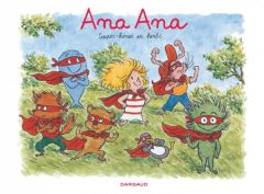 Ana Ana Tome 5 : Super-héros en herbe - Dormal Alexis - Roques Dominique