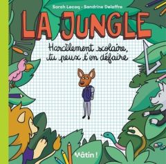 La Jungle. Harcèlement scolaire, tu peux t'en défaire - Lecoq Sarah - Deloffre Sandrine