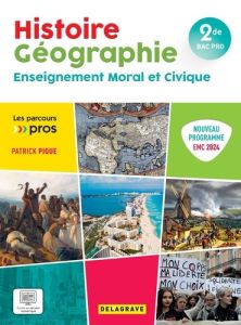 Histoire Géographie Enseignement Moral et Civique 2de Bac Pro. Edition 2024 - Pique Patrick - Bepoix Sébastien - Coulomb Pascal